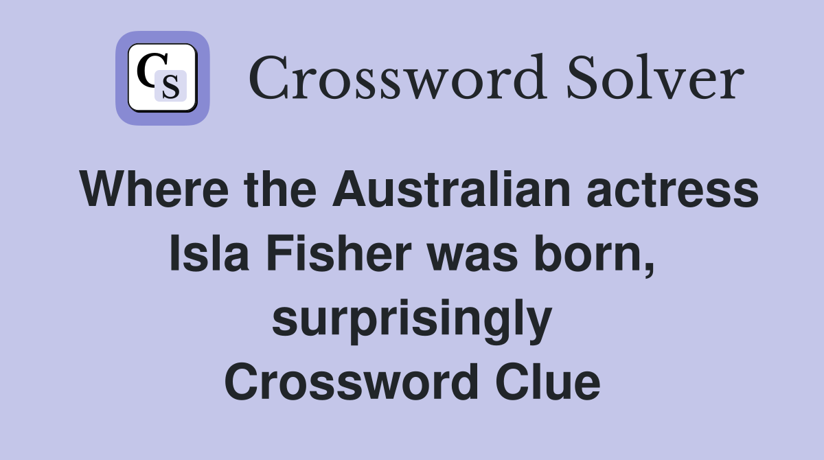 Where the Australian actress Isla Fisher was born, surprisingly Crossword Clue