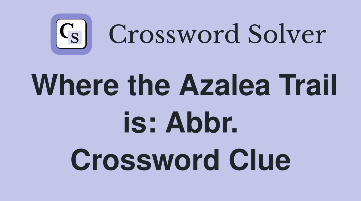 Where the Azalea Trail is: Abbr. Crossword Clue