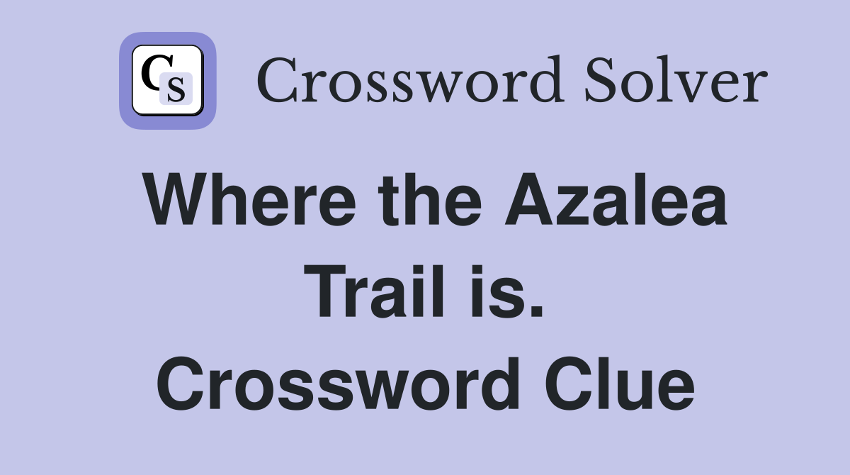 Where the Azalea Trail is. Crossword Clue