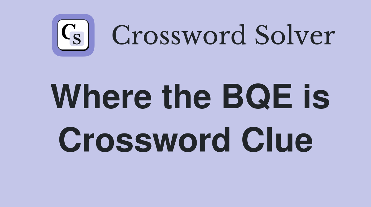 Where the BQE is Crossword Clue