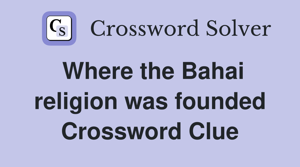 Where the Bahai religion was founded Crossword Clue