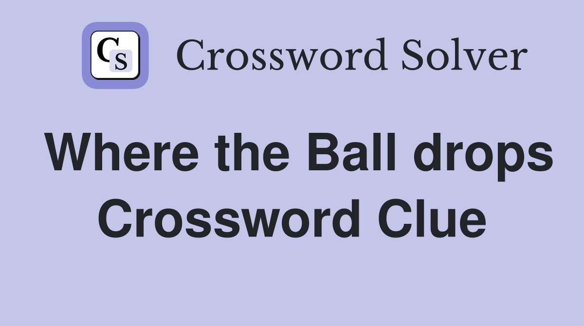 Where the Ball drops Crossword Clue