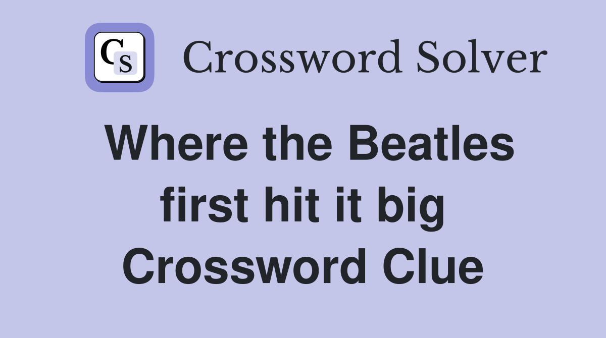 Where the Beatles first hit it big Crossword Clue