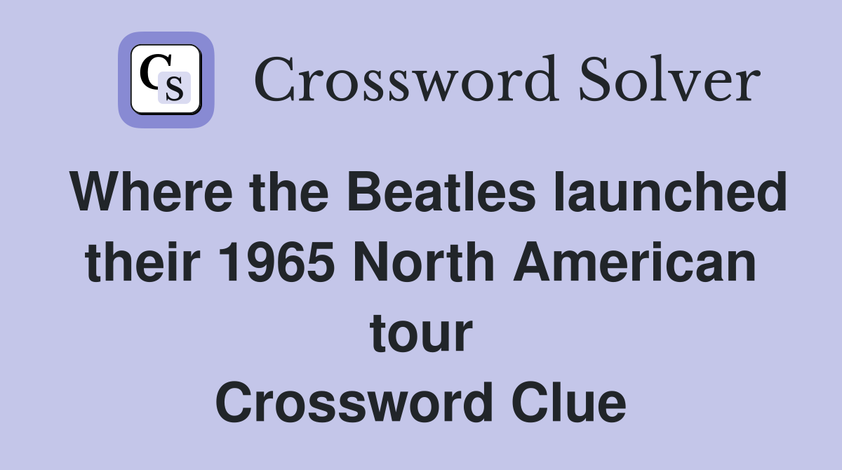 Where the Beatles launched their 1965 North American tour Crossword Clue