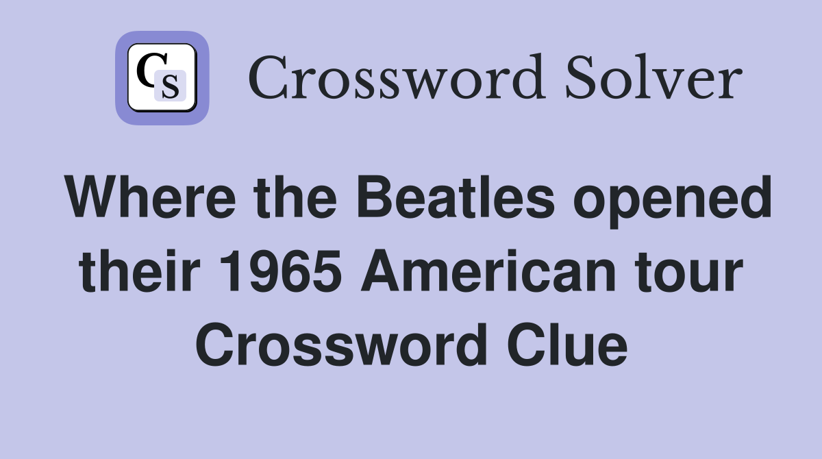 Where the Beatles opened their 1965 American tour Crossword Clue