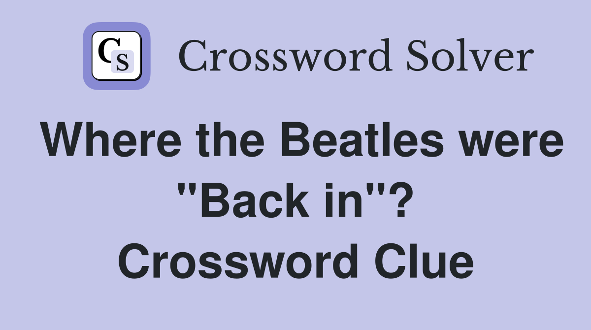 Where the Beatles were "Back in"? Crossword Clue