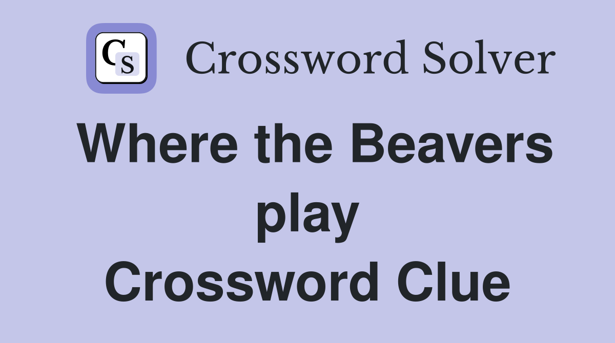 Where the Beavers play Crossword Clue