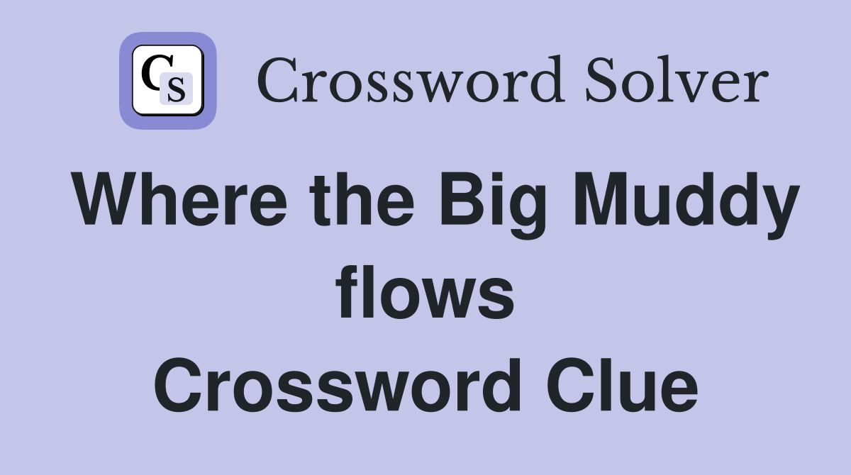 Where the Big Muddy flows Crossword Clue