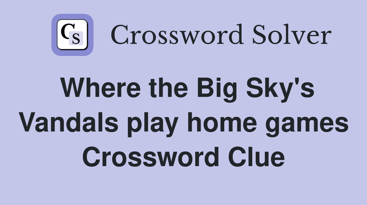 Where the Big Sky's Vandals play home games Crossword Clue