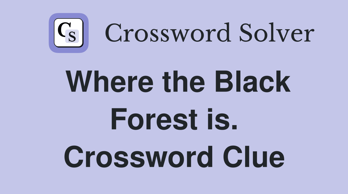 Where the Black Forest is. Crossword Clue
