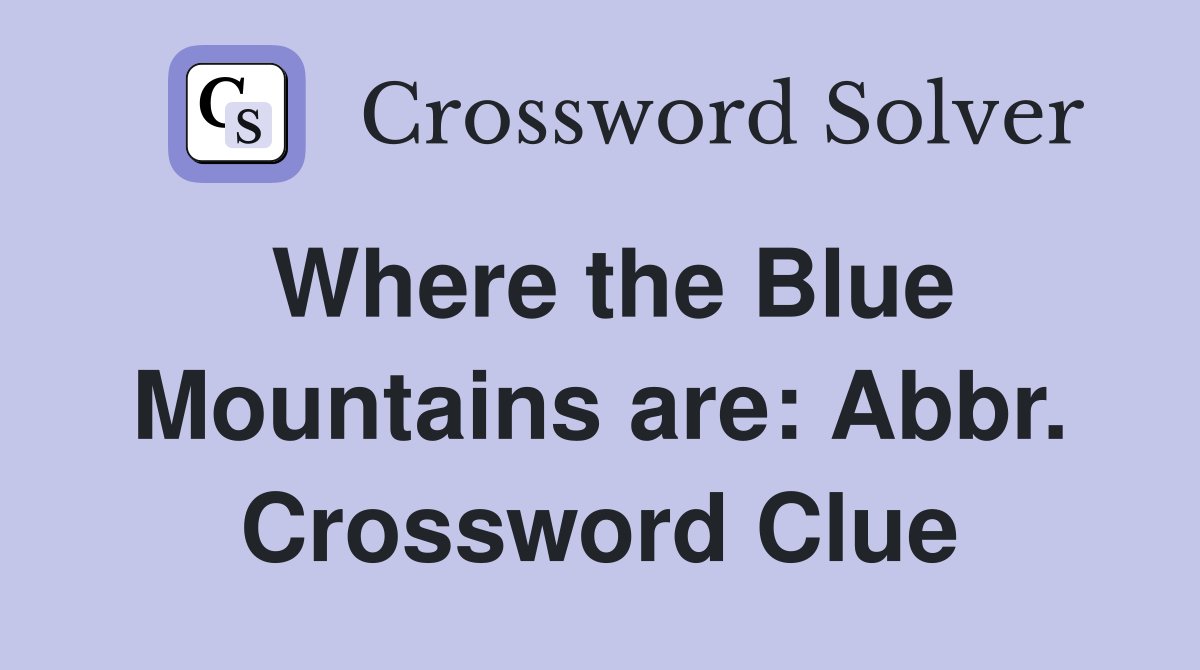 Where the Blue Mountains are: Abbr. Crossword Clue