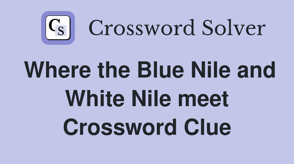 Where the Blue Nile and White Nile meet Crossword Clue
