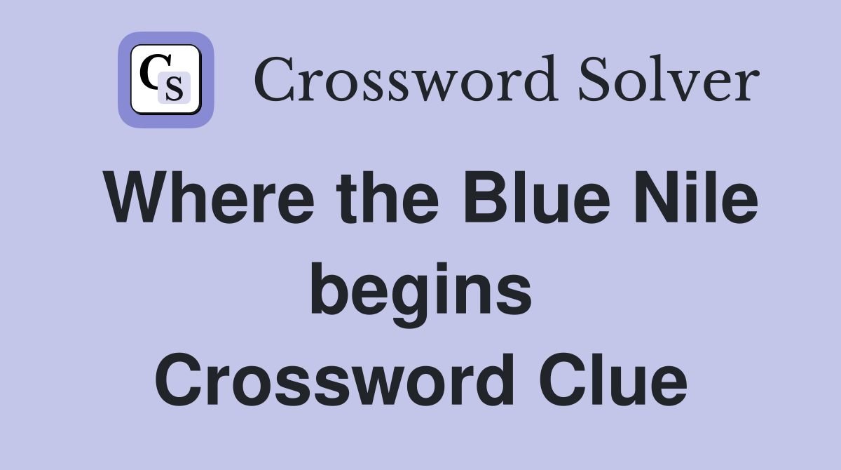 Where the Blue Nile begins Crossword Clue
