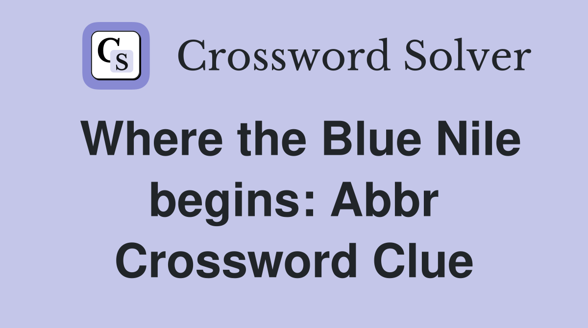 Where the Blue Nile begins: Abbr Crossword Clue
