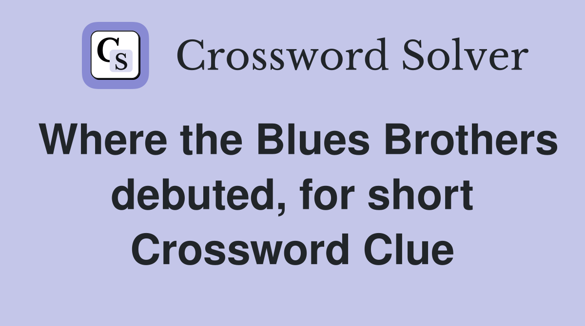 Where the Blues Brothers debuted, for short Crossword Clue