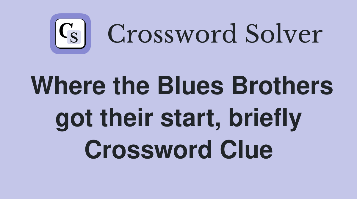 Where the Blues Brothers got their start, briefly Crossword Clue