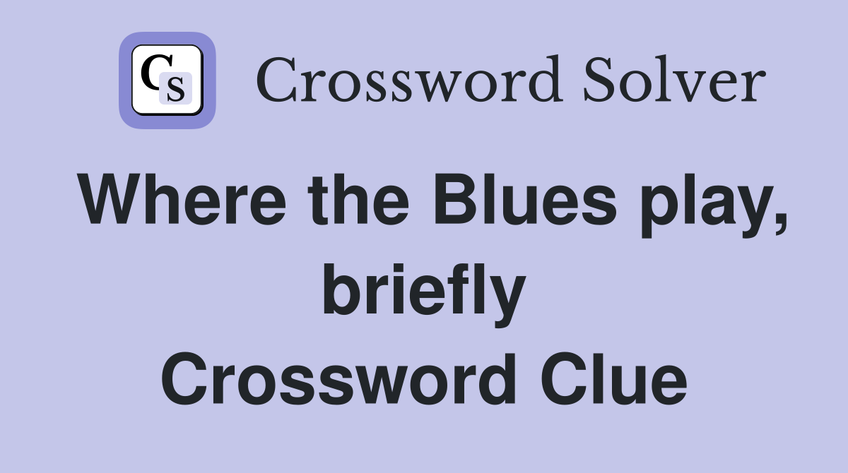 Where the Blues play, briefly Crossword Clue