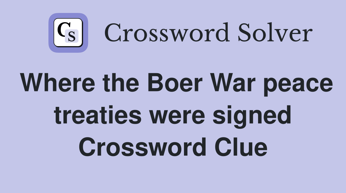 Where the Boer War peace treaties were signed Crossword Clue