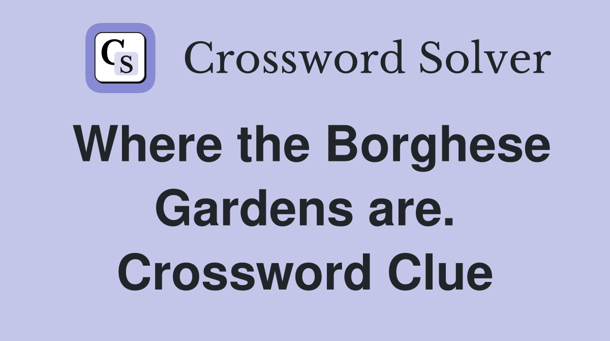 Where the Borghese Gardens are. Crossword Clue