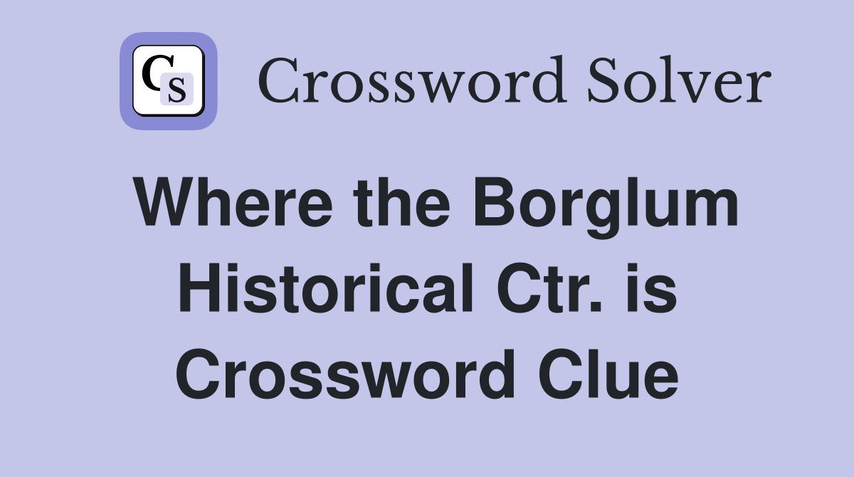 Where the Borglum Historical Ctr. is Crossword Clue