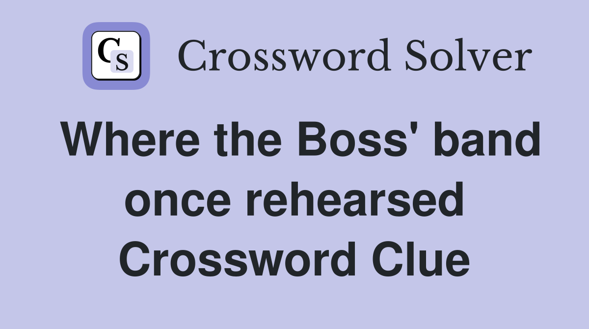 Where the Boss' band once rehearsed Crossword Clue