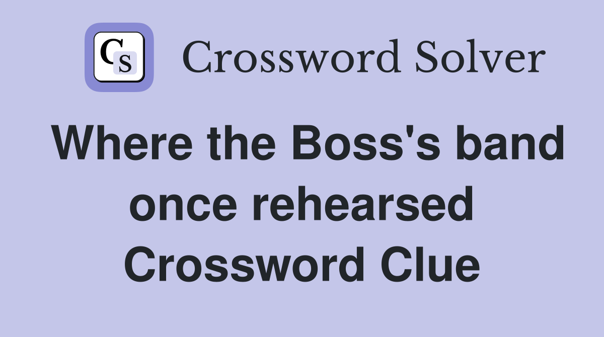 Where the Boss's band once rehearsed Crossword Clue