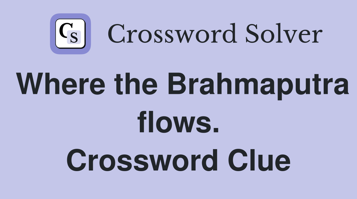 Where the Brahmaputra flows. Crossword Clue