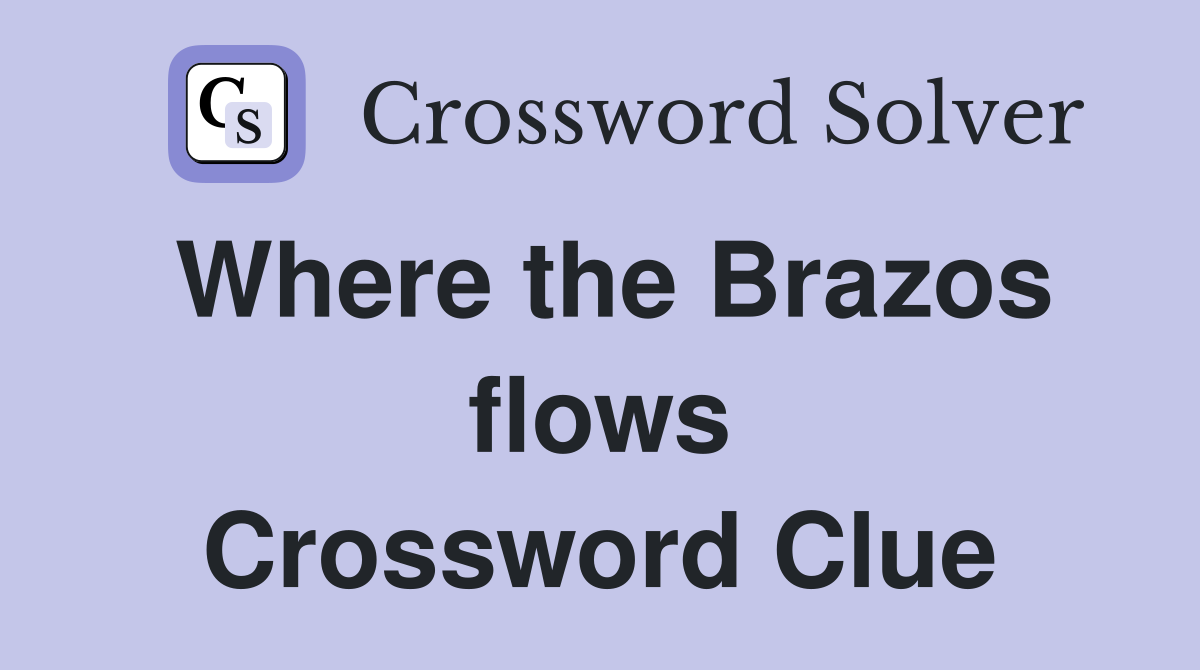 Where the Brazos flows Crossword Clue