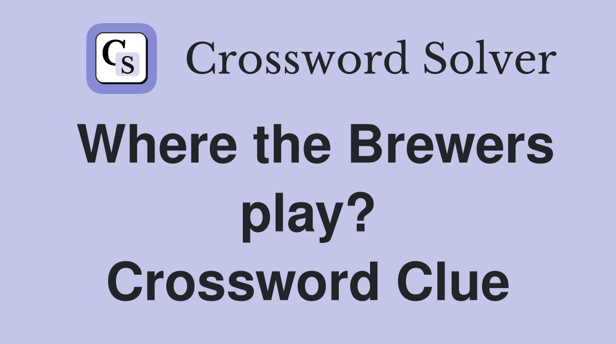 Where the Brewers play? Crossword Clue