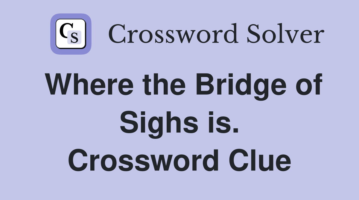 Where the Bridge of Sighs is. Crossword Clue