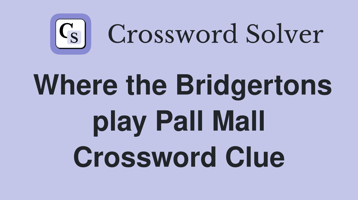 Where the Bridgertons play Pall Mall Crossword Clue