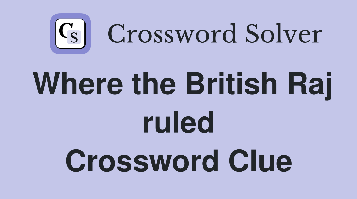 Where the British Raj ruled Crossword Clue
