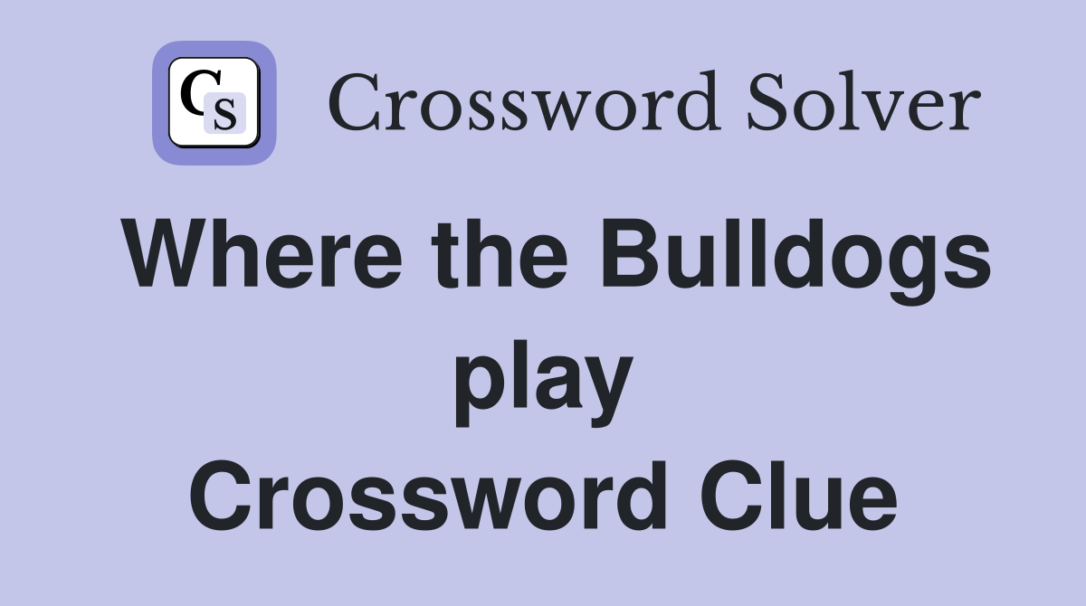 Where the Bulldogs play Crossword Clue