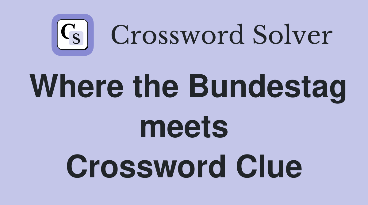 Where the Bundestag meets Crossword Clue