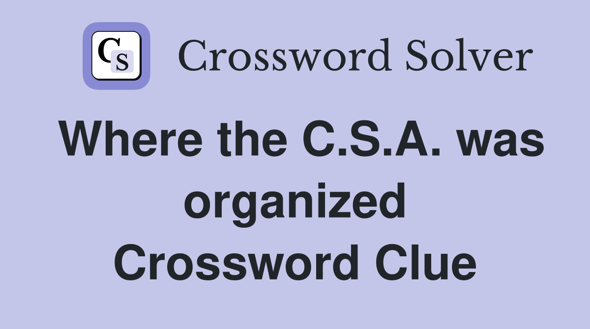 Where the C.S.A. was organized Crossword Clue