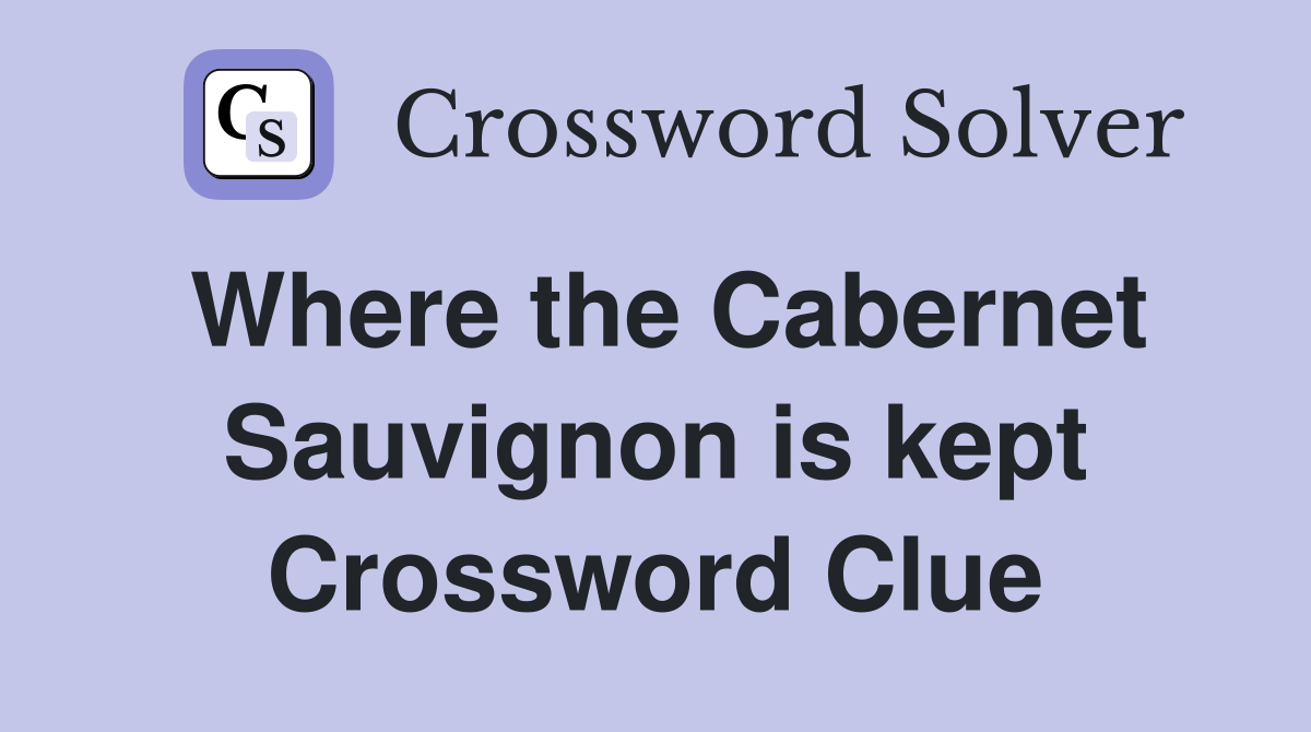 Where the Cabernet Sauvignon is kept Crossword Clue