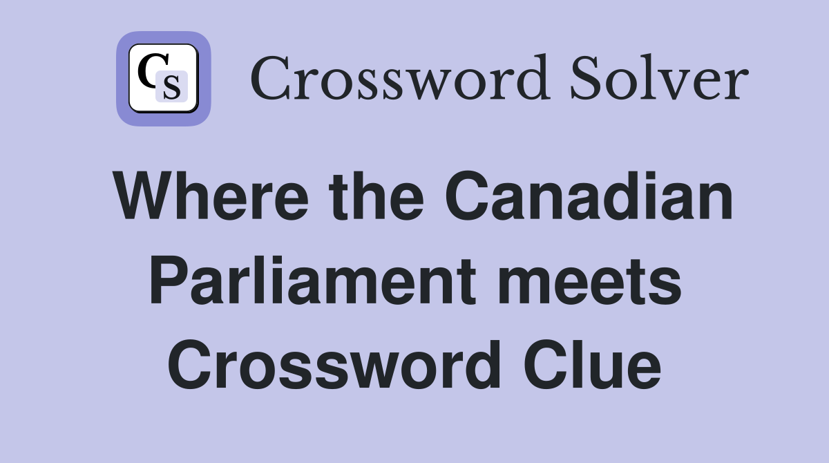 Where the Canadian Parliament meets Crossword Clue