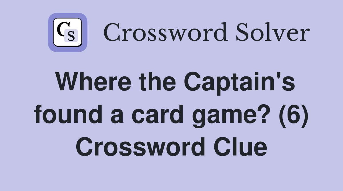 Where the Captain's found a card game? (6) Crossword Clue