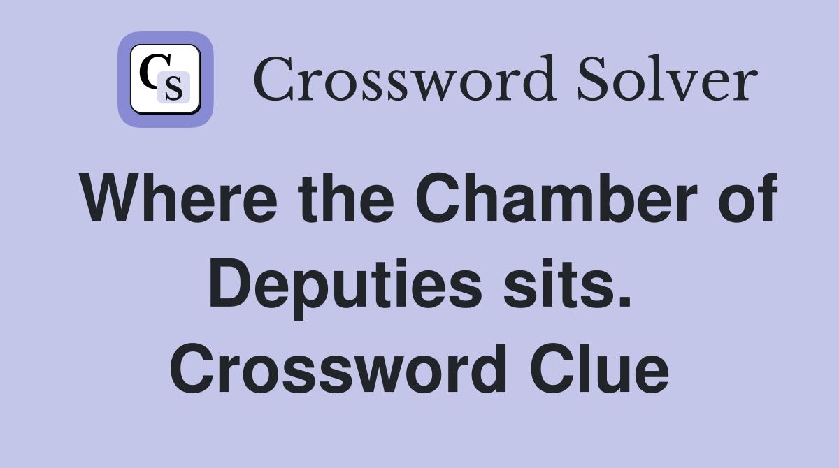 Where the Chamber of Deputies sits. Crossword Clue