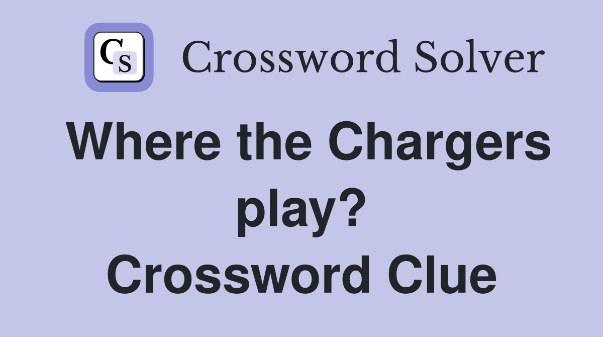 Where the Chargers play? Crossword Clue