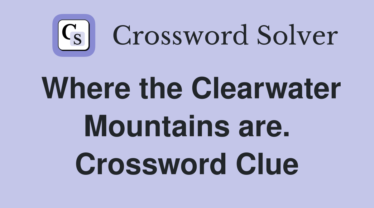 Where the Clearwater Mountains are. Crossword Clue