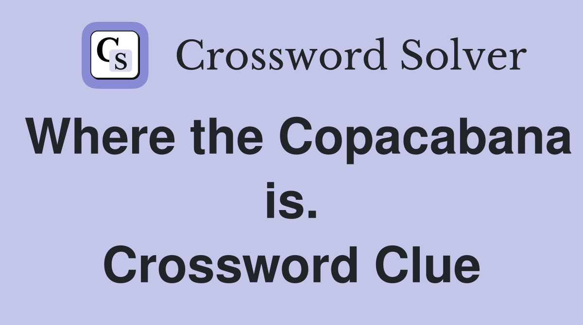 Where the Copacabana is. Crossword Clue