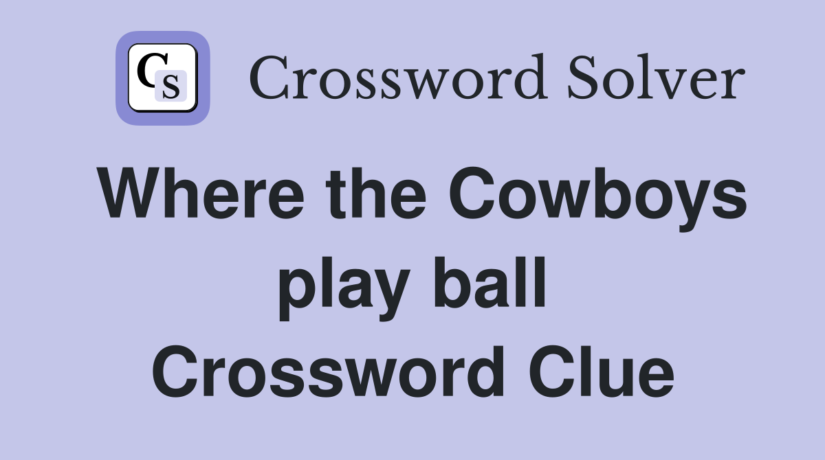 Where the Cowboys play ball Crossword Clue