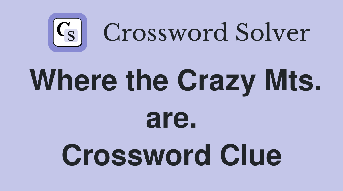 Where the Crazy Mts. are. Crossword Clue