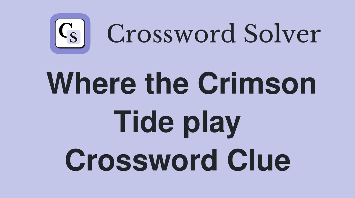 Where the Crimson Tide play Crossword Clue