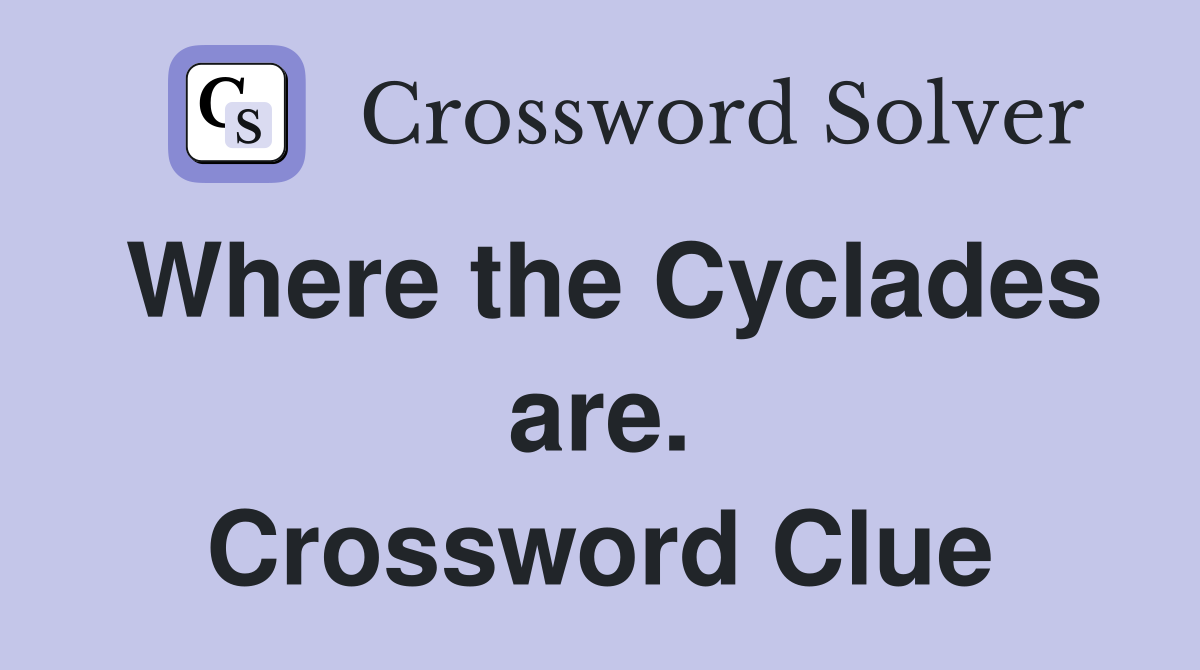 Where the Cyclades are. Crossword Clue