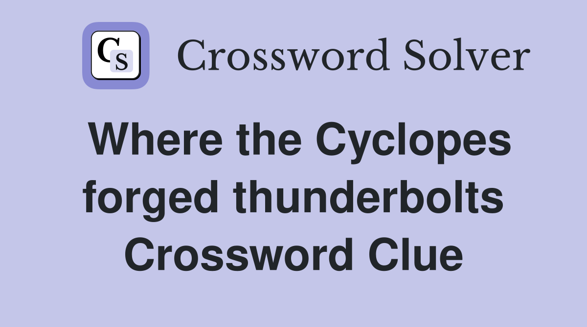 Where the Cyclopes forged thunderbolts Crossword Clue
