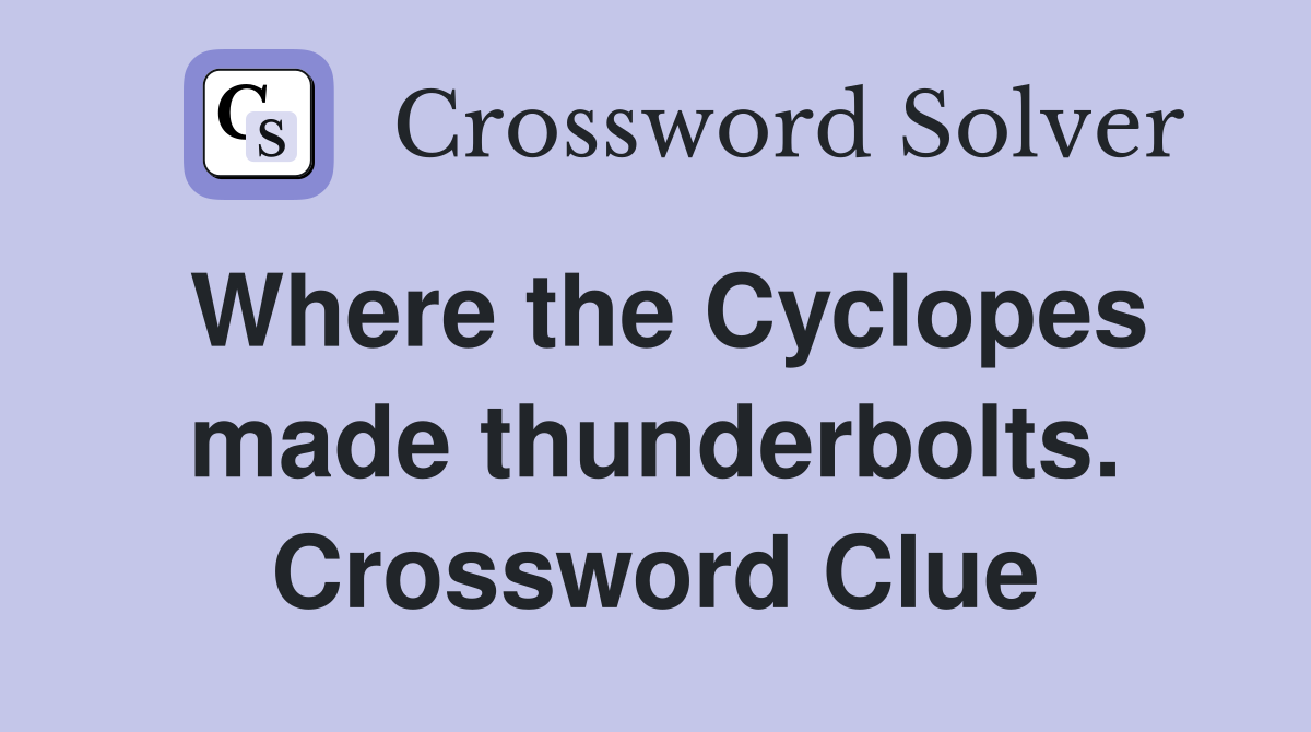 Where the Cyclopes made thunderbolts. Crossword Clue