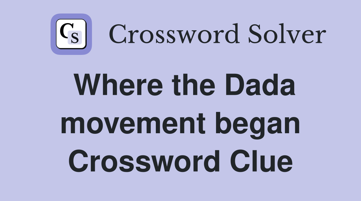 Where the Dada movement began Crossword Clue