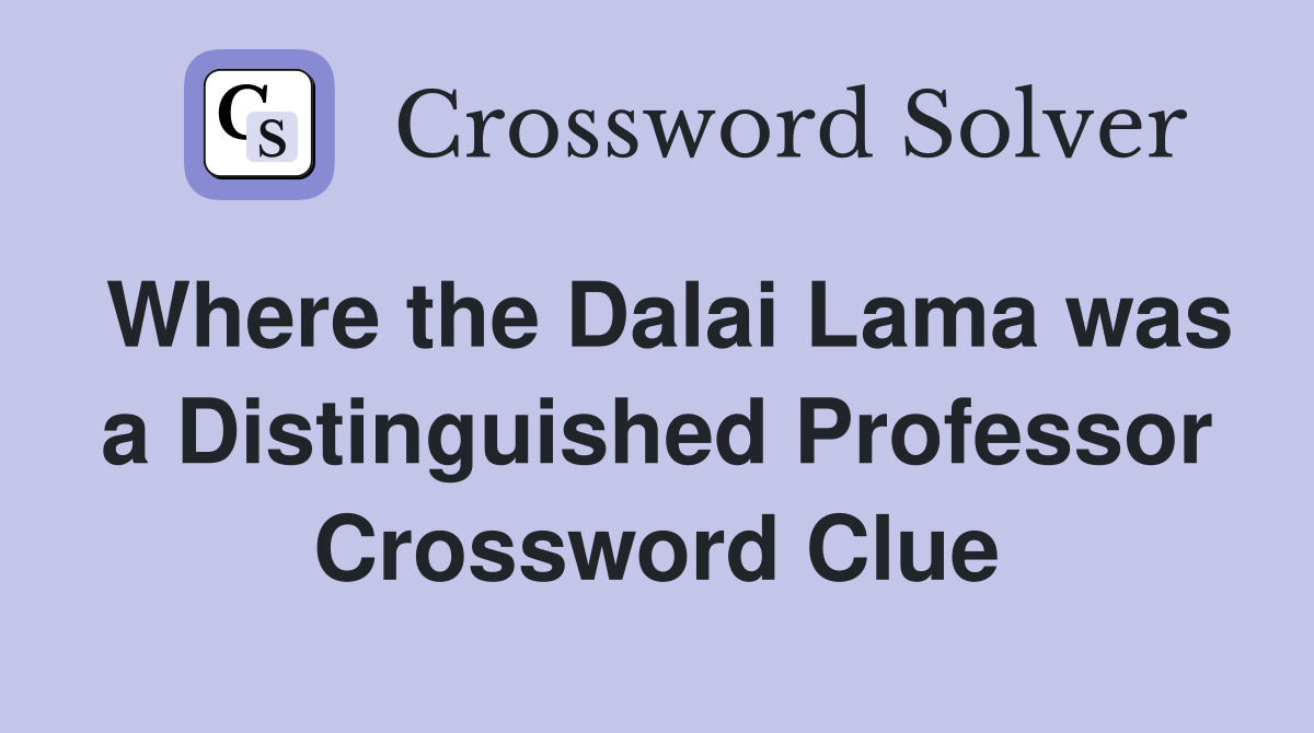 Where the Dalai Lama was a Distinguished Professor Crossword Clue